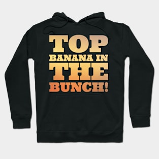 Top banana in the bunch Hoodie